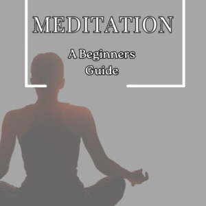 MEDITATION: A BEGINNGERS GUIDE